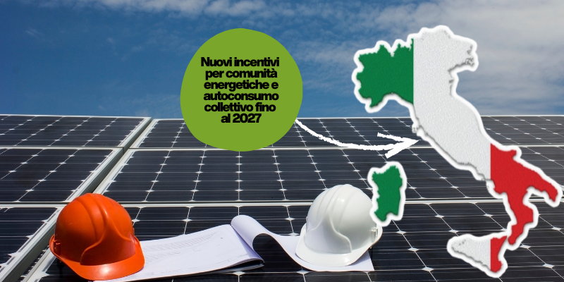 Nuovi incentivi per comunità energetiche e autoconsumo collettivo fino al 2027